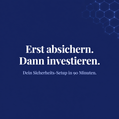 Erst absichern. Dann investieren. Dein Sicherheits-Setup in 90 Minuten.